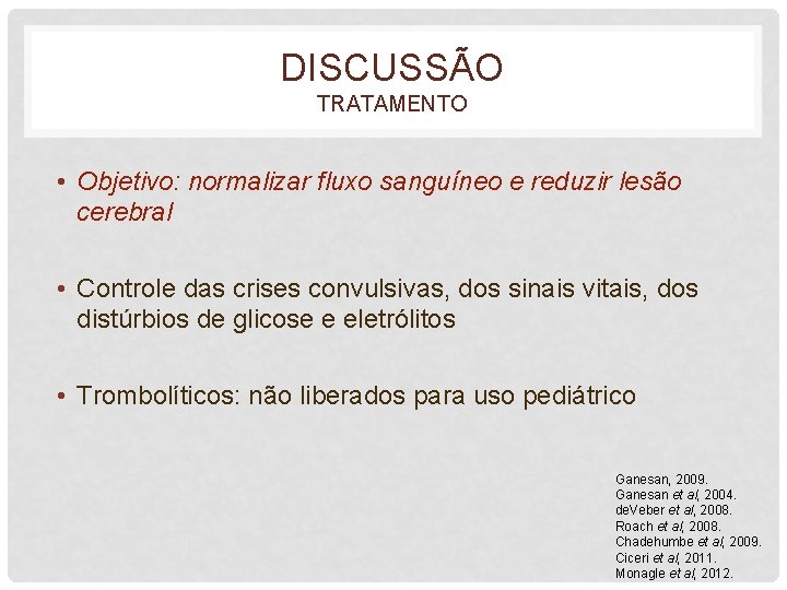 DISCUSSÃO TRATAMENTO • Objetivo: normalizar fluxo sanguíneo e reduzir lesão cerebral • Controle das