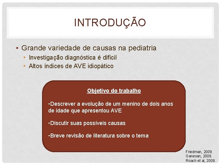 INTRODUÇÃO • Grande variedade de causas na pediatria • Investigação diagnóstica é difícil •