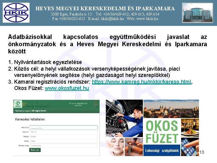 HEVES MEGYEI KERESKEDELMI ÉS IPARKAMARA 3300 Eger, Faiskola u. 15. Tel: +36/36/429 -612, 429