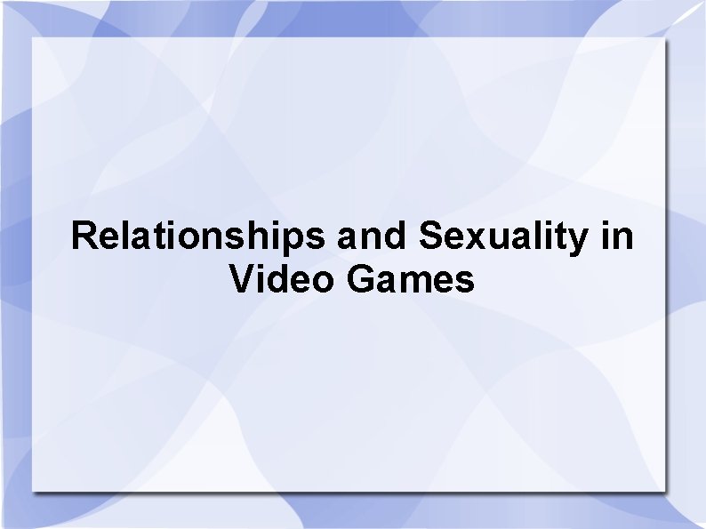 Relationships and Sexuality in Video Games 