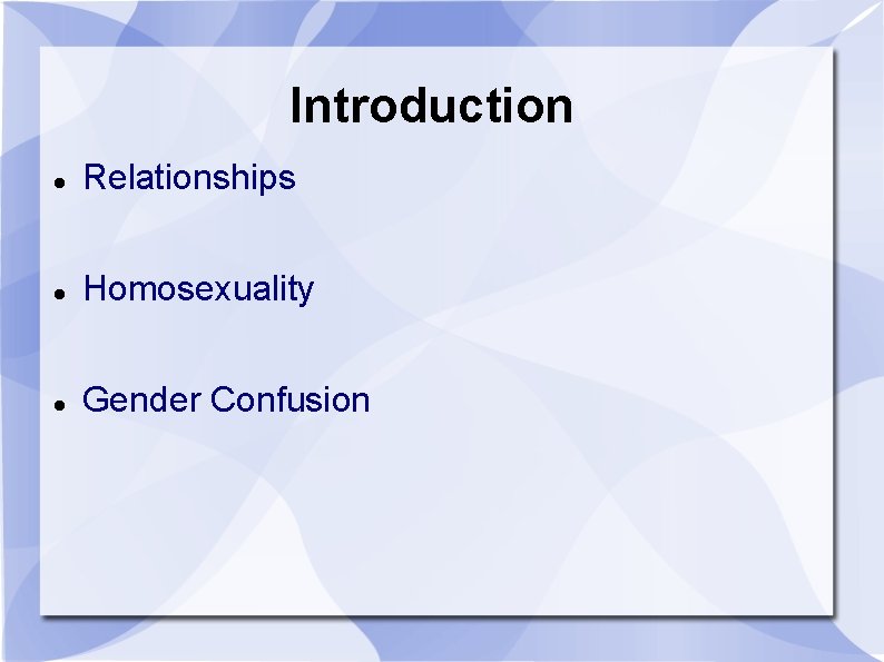 Introduction Relationships Homosexuality Gender Confusion 