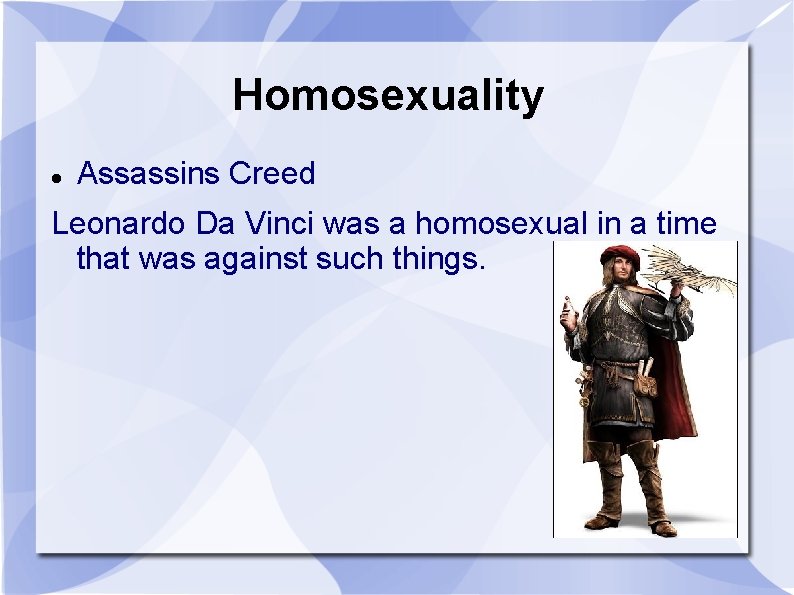 Homosexuality Assassins Creed Leonardo Da Vinci was a homosexual in a time that was