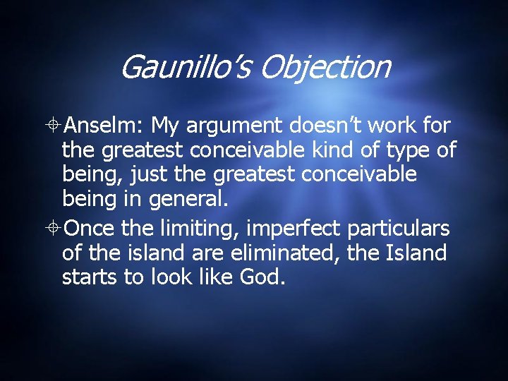 Gaunillo’s Objection Anselm: My argument doesn’t work for the greatest conceivable kind of type