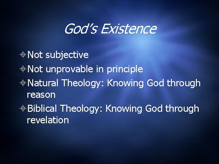 God’s Existence Not subjective Not unprovable in principle Natural Theology: Knowing God through reason