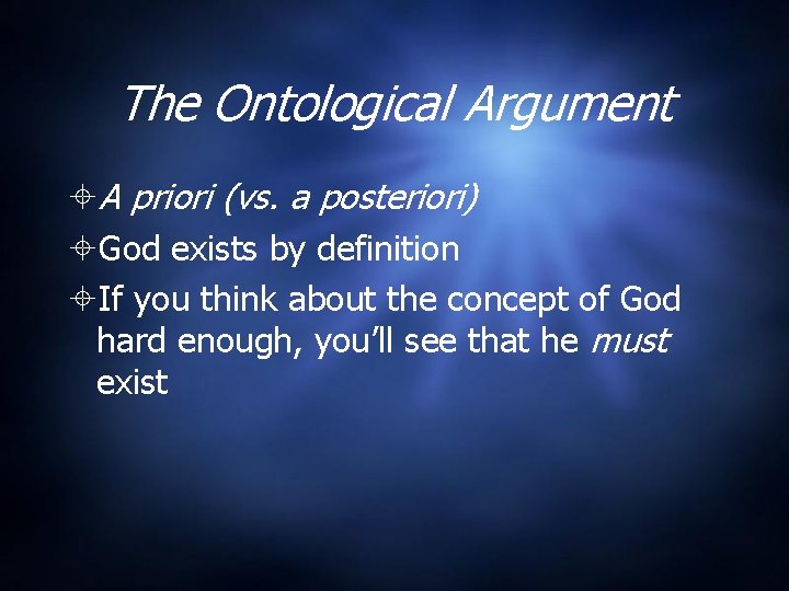 The Ontological Argument A priori (vs. a posteriori) God exists by definition If you
