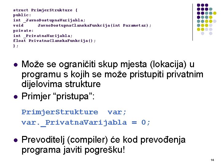 struct Primjer. Strukture { public: int _Javno. Dostupna. Varijabla; void Javno. Dostupna. Clanska. Funkcija(int