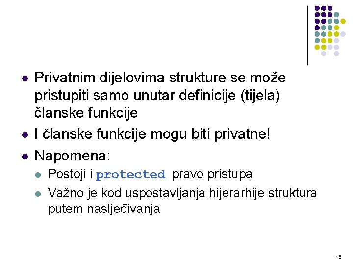 l l l Privatnim dijelovima strukture se može pristupiti samo unutar definicije (tijela) članske