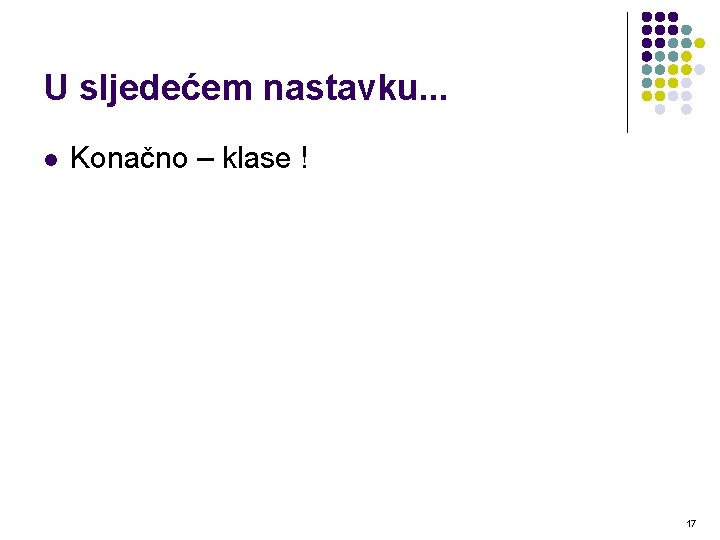 U sljedećem nastavku. . . l Konačno – klase ! 17 