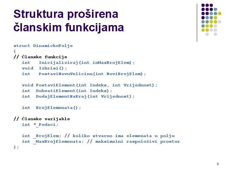 Struktura proširena članskim funkcijama struct Dinamicko. Polje { // Članske funkcije int Inicijaliziraj(int in.