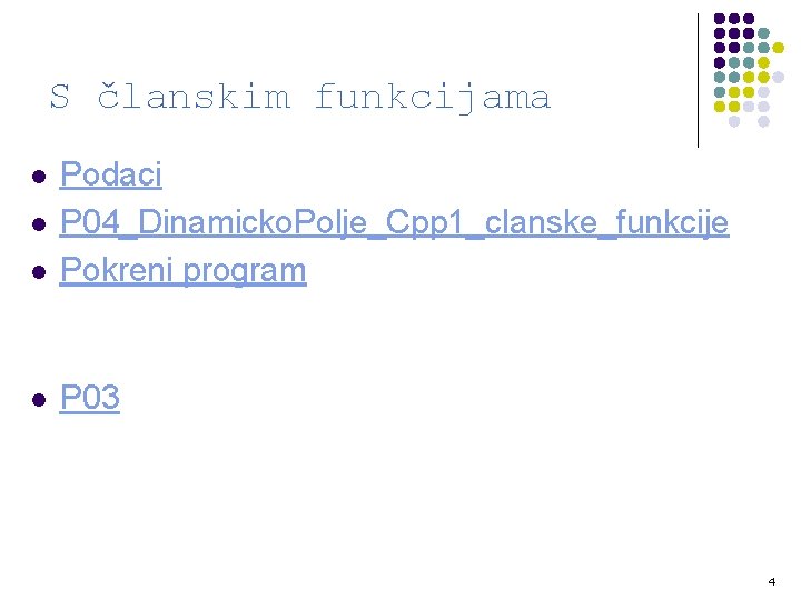 S članskim funkcijama l Podaci P 04_Dinamicko. Polje_Cpp 1_clanske_funkcije Pokreni program l P 03