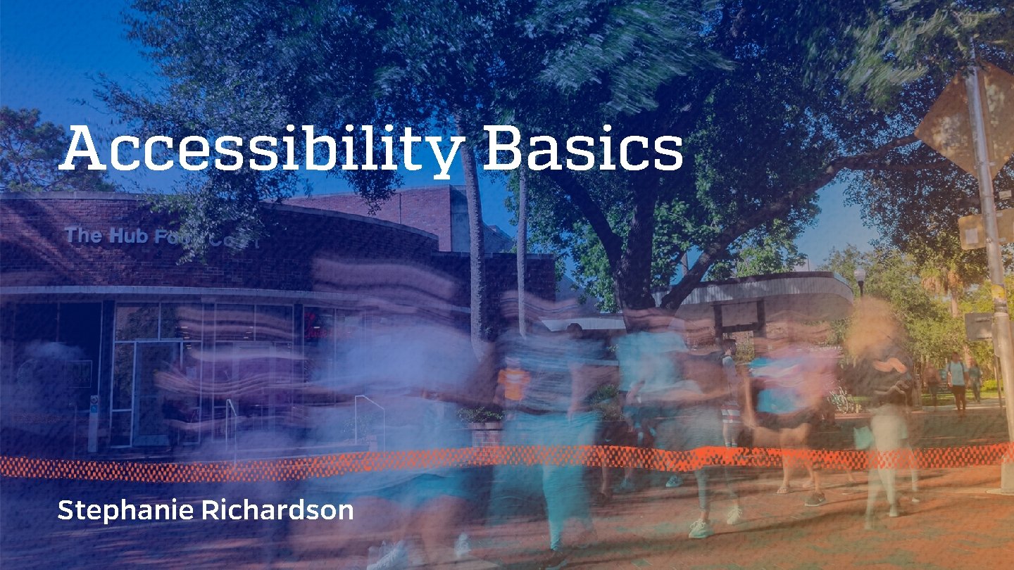Accessibility Basics Stephanie Richardson 