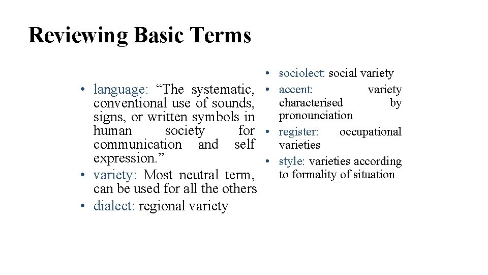Reviewing Basic Terms • sociolect: social variety • language: “The systematic, • accent: characterised
