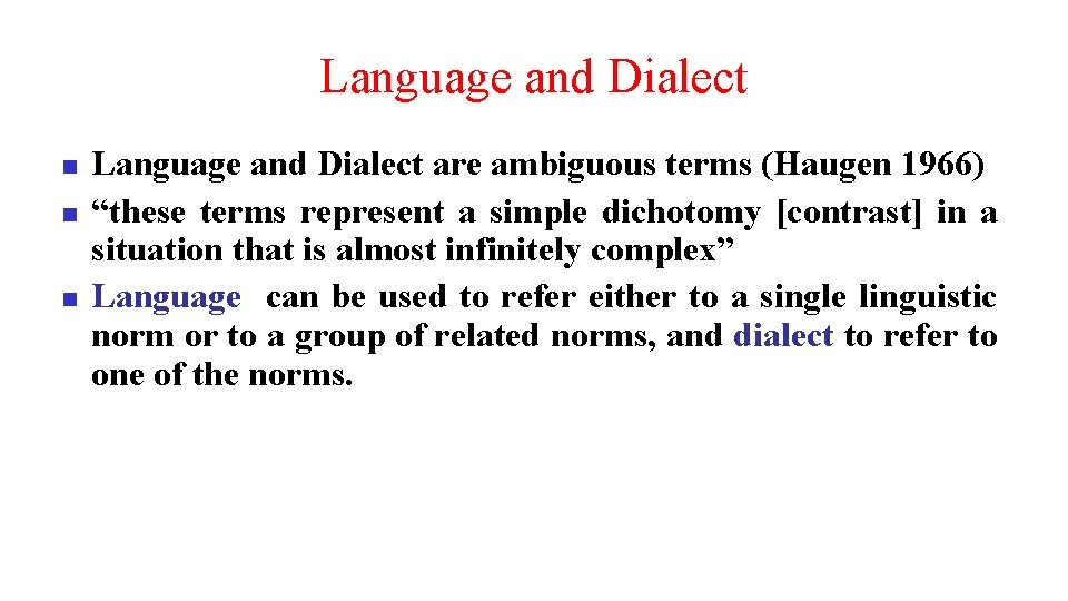 Language and Dialect n n n Language and Dialect are ambiguous terms (Haugen 1966)