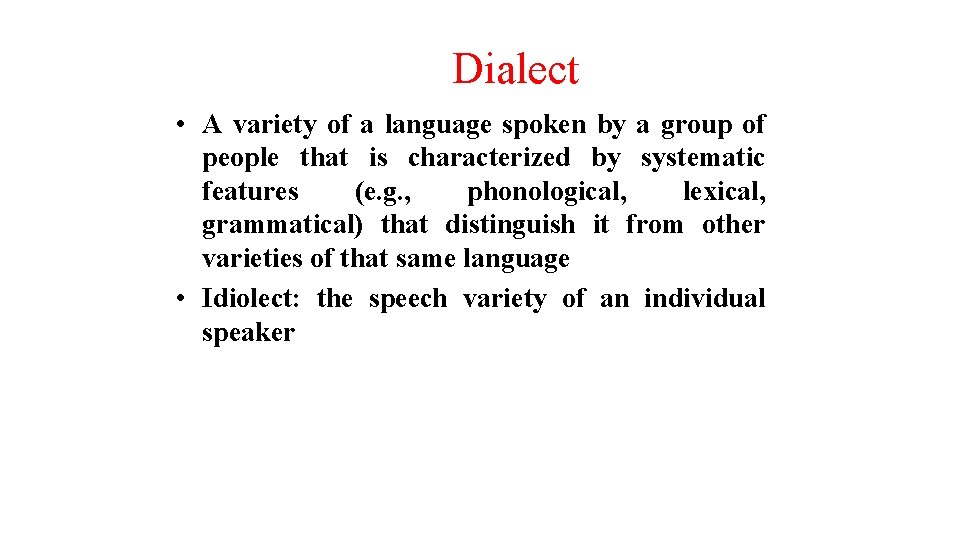 Dialect • A variety of a language spoken by a group of people that