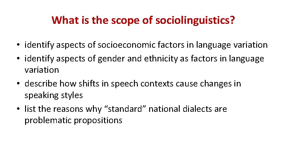What is the scope of sociolinguistics? • identify aspects of socioeconomic factors in language