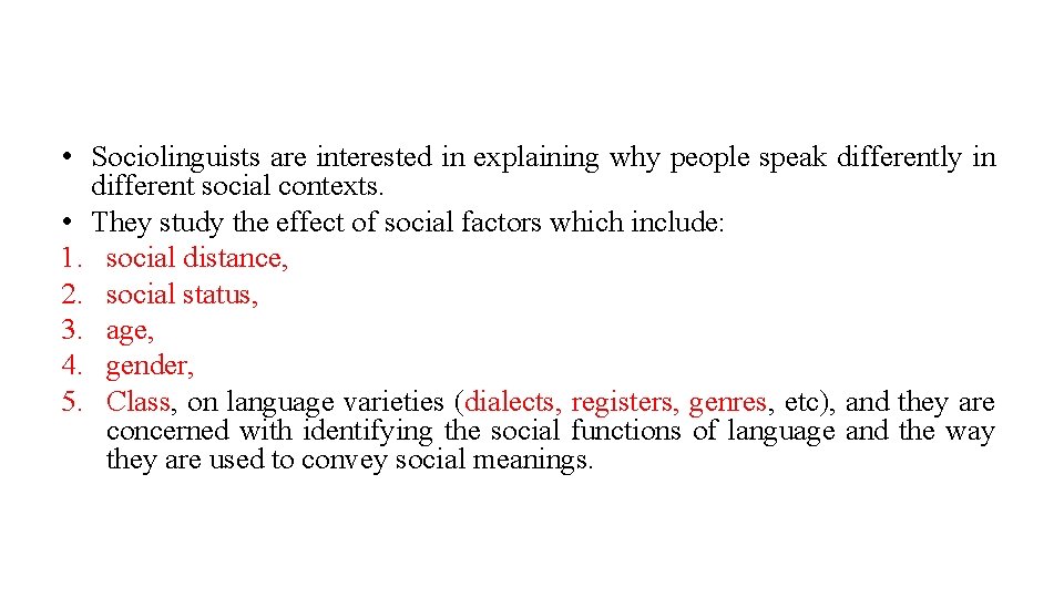  • Sociolinguists are interested in explaining why people speak differently in different social