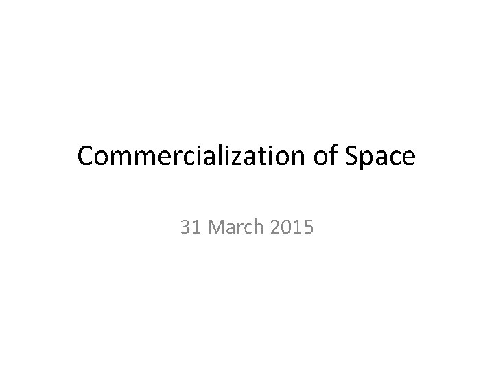 Commercialization of Space 31 March 2015 