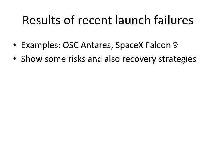 Results of recent launch failures • Examples: OSC Antares, Space. X Falcon 9 •