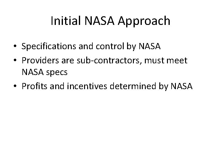 Initial NASA Approach • Specifications and control by NASA • Providers are sub-contractors, must