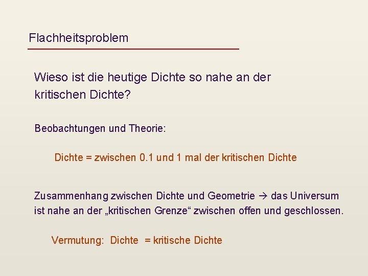 Flachheitsproblem Wieso ist die heutige Dichte so nahe an der kritischen Dichte? Beobachtungen und