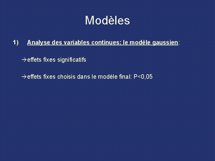 Modèles 1) Analyse des variables continues: le modèle gaussien: effets fixes significatifs effets fixes