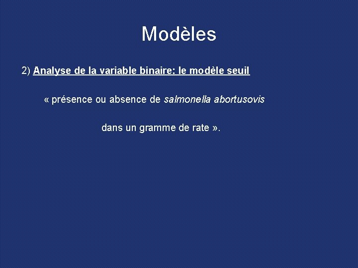 Modèles 2) Analyse de la variable binaire: le modèle seuil « présence ou absence
