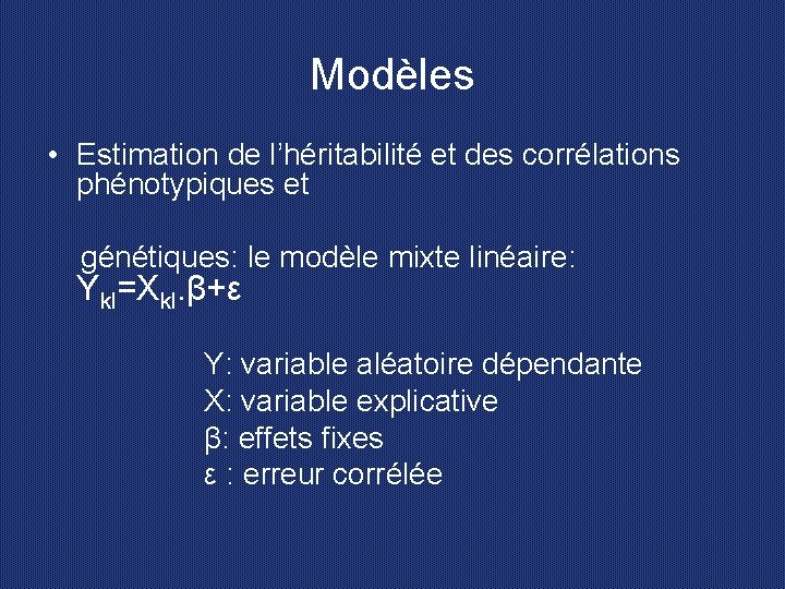 Modèles • Estimation de l’héritabilité et des corrélations phénotypiques et génétiques: le modèle mixte