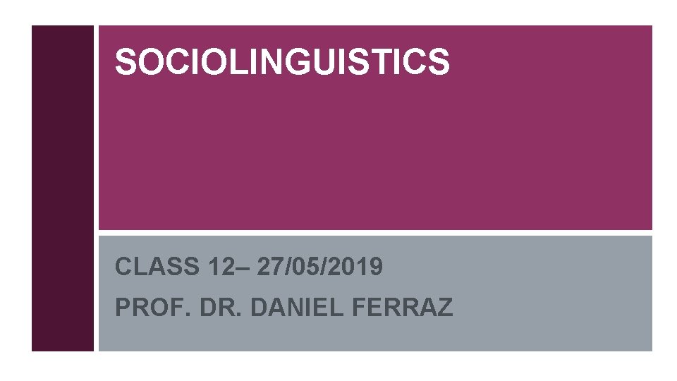 SOCIOLINGUISTICS CLASS 12– 27/05/2019 PROF. DR. DANIEL FERRAZ 