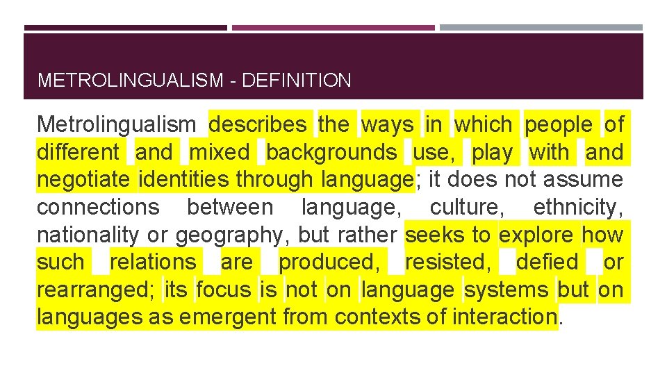METROLINGUALISM - DEFINITION Metrolingualism describes the ways in which people of different and mixed