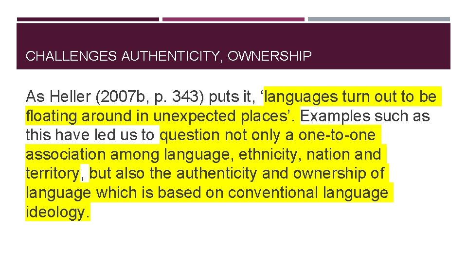 CHALLENGES AUTHENTICITY, OWNERSHIP As Heller (2007 b, p. 343) puts it, ‘languages turn out
