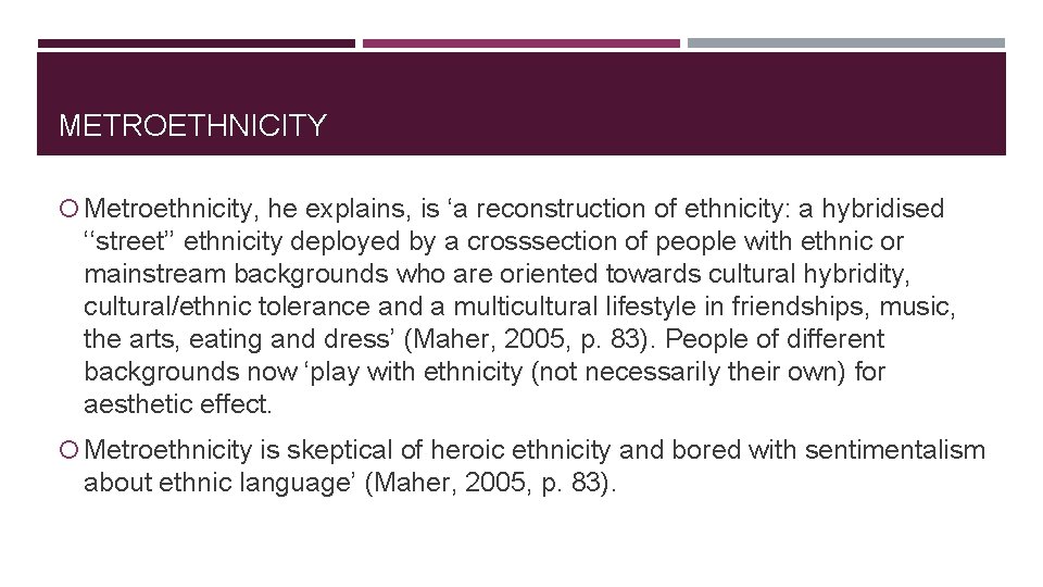 METROETHNICITY Metroethnicity, he explains, is ‘a reconstruction of ethnicity: a hybridised ‘‘street’’ ethnicity deployed