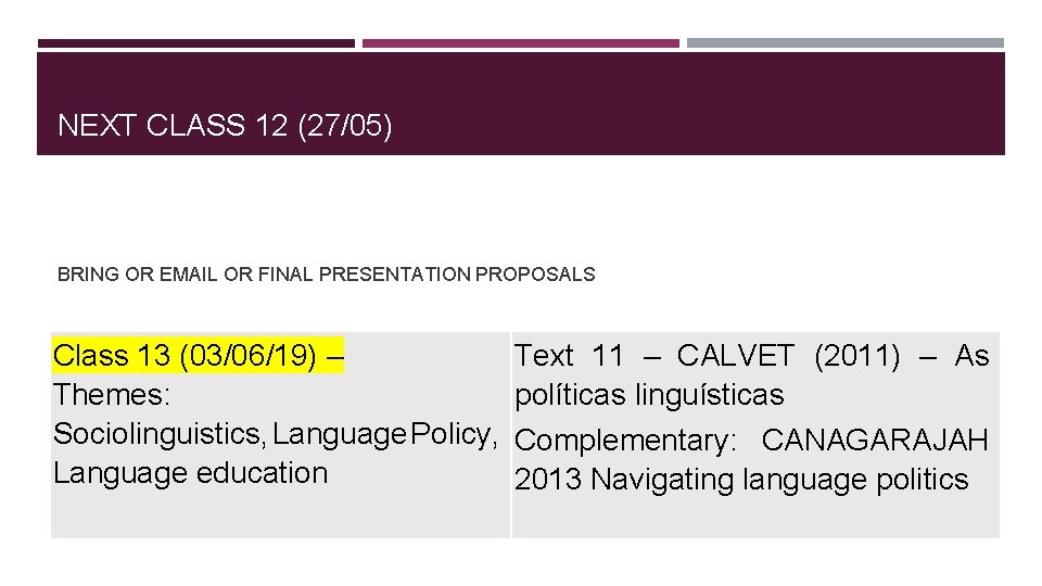 NEXT CLASS 12 (27/05) BRING OR EMAIL OR FINAL PRESENTATION PROPOSALS Class 13 (03/06/19)