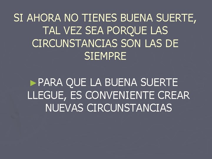 SI AHORA NO TIENES BUENA SUERTE, TAL VEZ SEA PORQUE LAS CIRCUNSTANCIAS SON LAS