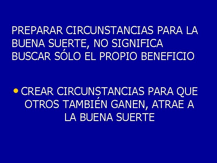 PREPARAR CIRCUNSTANCIAS PARA LA BUENA SUERTE, NO SIGNIFICA BUSCAR SÓLO EL PROPIO BENEFICIO •