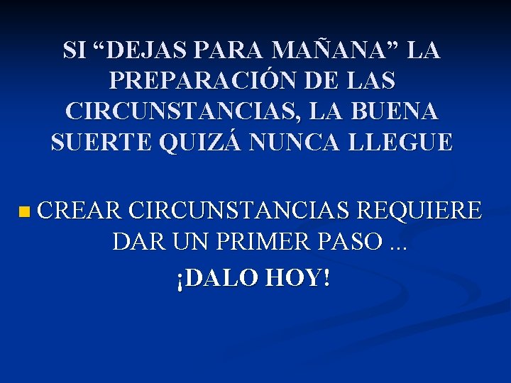 SI “DEJAS PARA MAÑANA” LA PREPARACIÓN DE LAS CIRCUNSTANCIAS, LA BUENA SUERTE QUIZÁ NUNCA