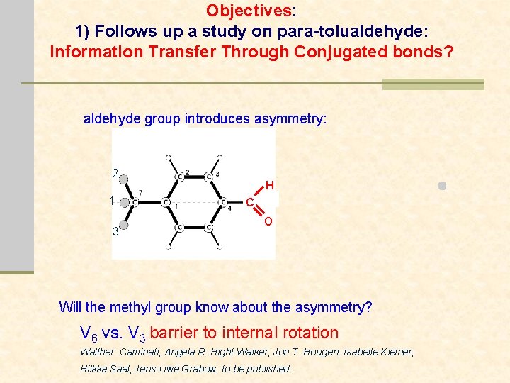 Objectives: 1) Follows up a study on para-tolualdehyde: Information Transfer Through Conjugated bonds? aldehyde