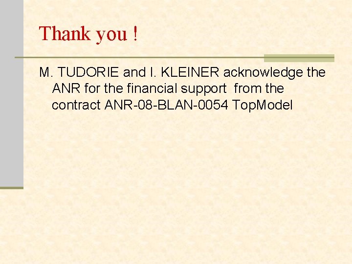 Thank you ! M. TUDORIE and I. KLEINER acknowledge the ANR for the financial