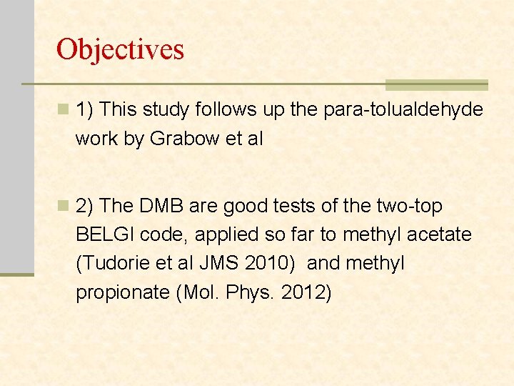 Objectives n 1) This study follows up the para-tolualdehyde work by Grabow et al