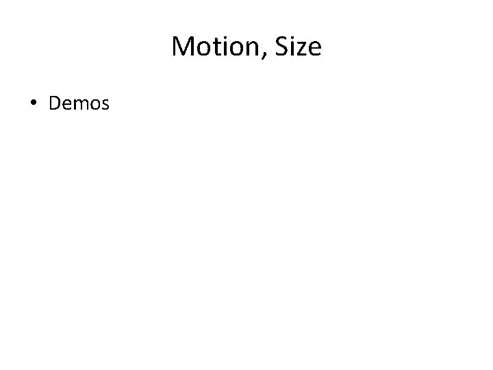 Motion, Size • Demos 