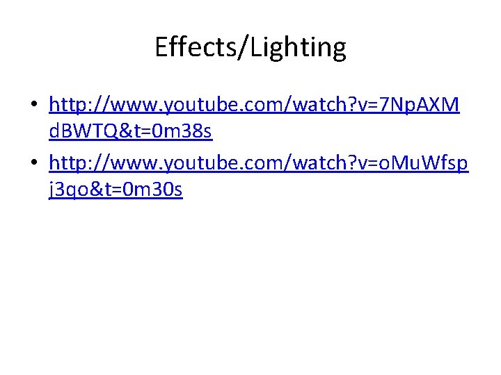 Effects/Lighting • http: //www. youtube. com/watch? v=7 Np. AXM d. BWTQ&t=0 m 38 s