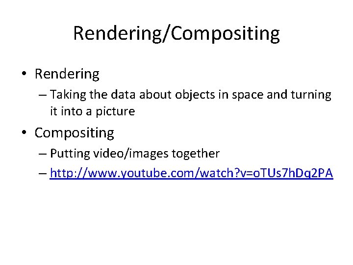 Rendering/Compositing • Rendering – Taking the data about objects in space and turning it