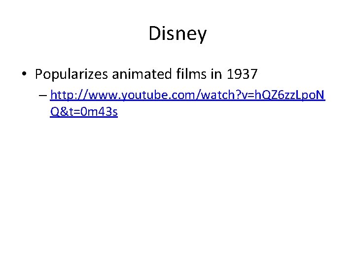 Disney • Popularizes animated films in 1937 – http: //www. youtube. com/watch? v=h. QZ