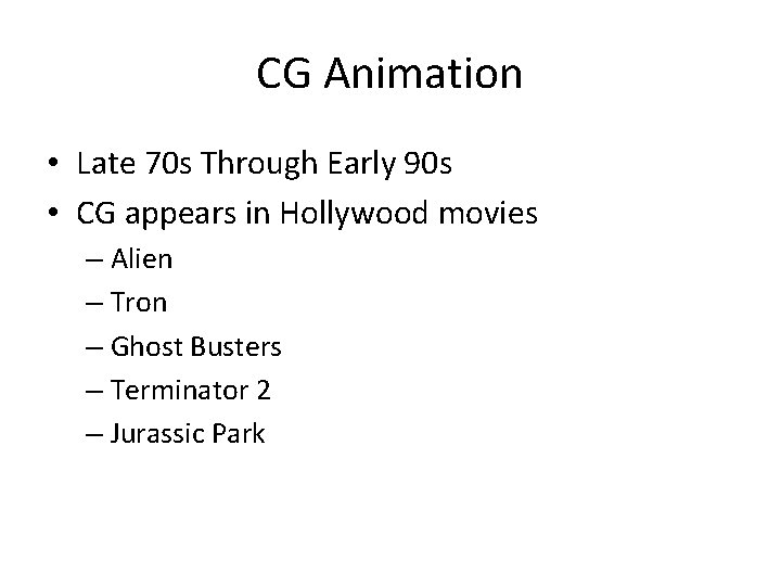 CG Animation • Late 70 s Through Early 90 s • CG appears in