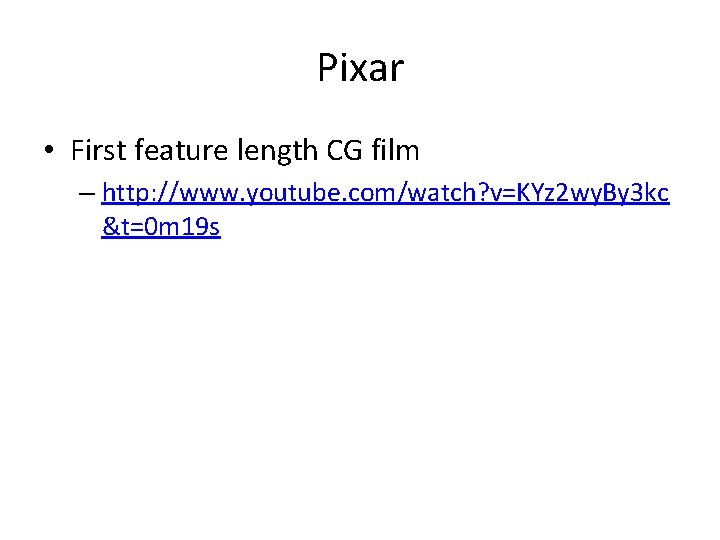 Pixar • First feature length CG film – http: //www. youtube. com/watch? v=KYz 2