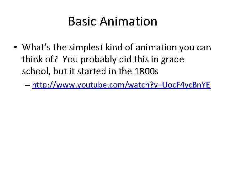 Basic Animation • What’s the simplest kind of animation you can think of? You