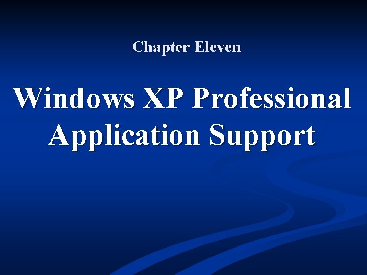 Chapter Eleven Windows XP Professional Application Support 