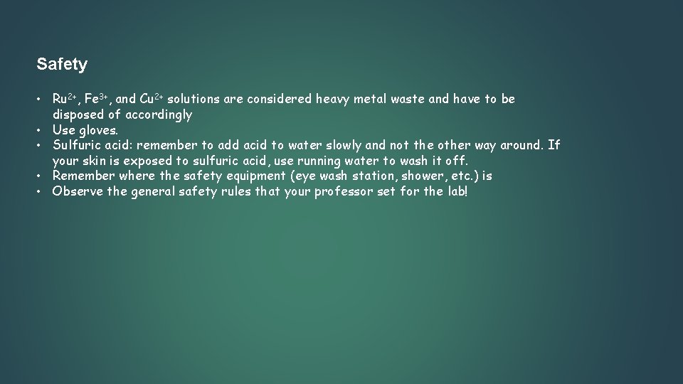 Safety • Ru 2+, Fe 3+, and Cu 2+ solutions are considered heavy metal