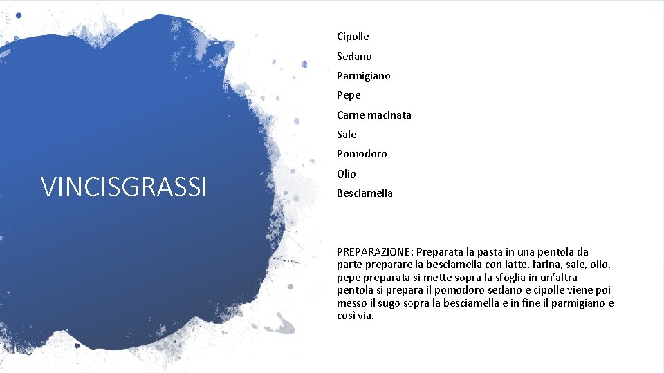 Cipolle Sedano Parmigiano Pepe Carne macinata Sale Pomodoro VINCISGRASSI Olio Besciamella PREPARAZIONE: Preparata la