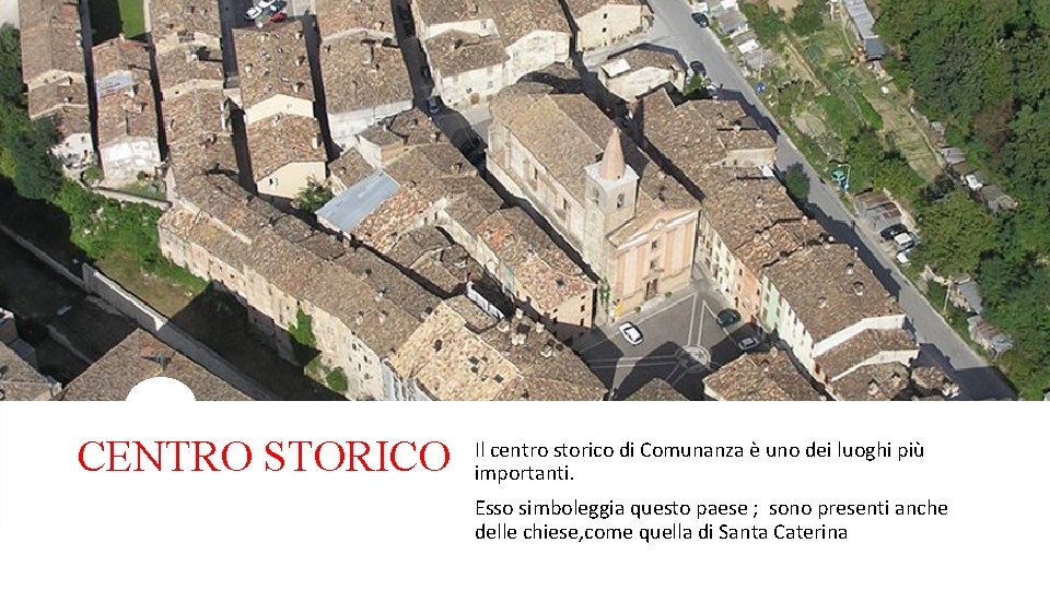 CENTRO STORICO Il centro storico di Comunanza è uno dei luoghi più importanti. Esso