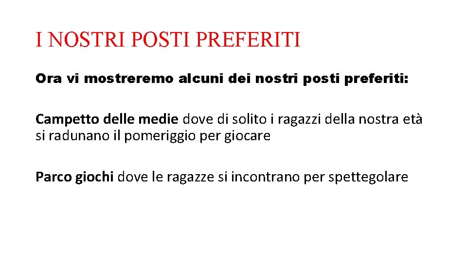 I NOSTRI POSTI PREFERITI Ora vi mostreremo alcuni dei nostri posti preferiti: Campetto delle